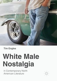 Produktbild: White Male Nostalgia in Contemporary North American Literature