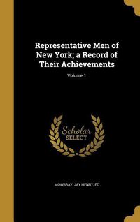 Produktbild: Representative Men of New York; a Record of Their Achievements; Volume 1