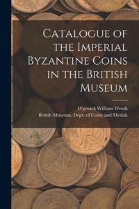 Produktbild: Catalogue of the Imperial Byzantine Coins in the British Museum