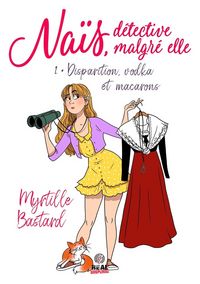 Produktbild: Nais, Detective Malgre Elle Tome 1 ; Disparition, Vodka et Macarons