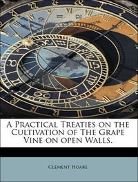 Produktbild: Hoare, C: Practical Treaties on the Cultivation of The Grape