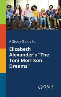 Produktbild: A Study Guide for Elizabeth Alexander's "The Toni Morrison Dreams"