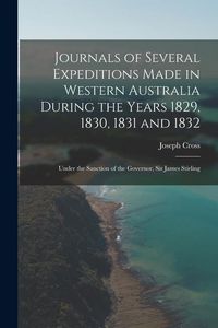 Produktbild: Journals of Several Expeditions Made in Western Australia During the Years 1829, 1830, 1831 and 1832: Under the Sanction of the Governor, Sir James St
