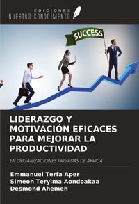 Produktbild: Liderazgo Y Motivaci&oacute;n Eficaces Para Mejorar La Productividad