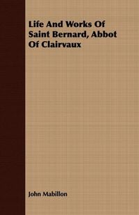 Produktbild: Life And Works Of Saint Bernard, Abbot Of Clairvaux