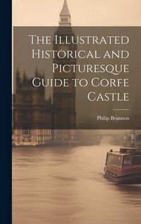 Produktbild: The Illustrated Historical and Picturesque Guide to Corfe Castle