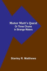 Produktbild: Motor Matt's Quest; Or Three Chums in Strange Waters