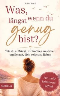 Produktbild: Was, wenn du l&auml;ngst genug bist? - Wie du aufh&ouml;rst, dir im Weg zu stehen und lernst, dich selbst zu lieben - f&uuml;r mehr Selbstwertgef&uuml;hl & Selbstliebe