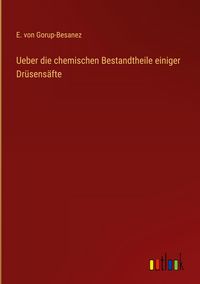 Produktbild: Ueber die chemischen Bestandtheile einiger Dr&uuml;sens&auml;fte