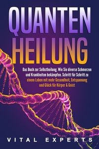 Produktbild: QUANTENHEILUNG: Das Buch zur Selbstheilung. Wie Sie diverse Schmerzen und Krankh