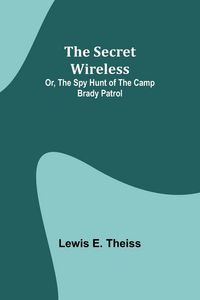 Produktbild: The Secret Wireless; Or, The Spy Hunt of the Camp Brady Patrol