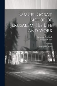 Produktbild: Samuel Gobat, Bishop of Jerusalem, His Life and Work: A Biographical Sketch