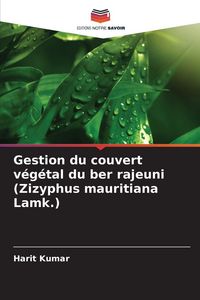 Produktbild: Gestion du couvert v&eacute;g&eacute;tal du ber rajeuni (Zizyphus mauritiana Lamk.)