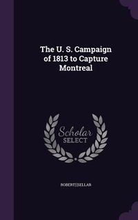 Produktbild: The U. S. Campaign of 1813 to Capture Montreal