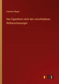 Produktbild: Das Eigenthum nach den verschiedenen Weltanschauungen