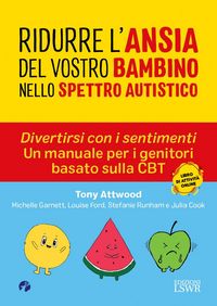 Produktbild: Ridurre l'ansia del vostro bambino nello spettro. Divertirsi con i sentimenti. Un manuale per i genitori basato sulla CBT autistico