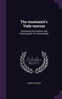 Produktbild: The Anatomist's Vade-mecum: Containing The Anatomy And Physiology Of The Human Body