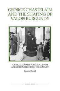 Produktbild: George Chastelain and the Shaping of Valois Burgundy