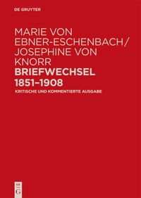 Produktbild: Marie von Ebner-Eschenbach / Josephine von Knorr. Briefwechsel 1851&ndash;1908