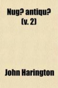Produktbild: Nugae Antiquae (Volume 2); Being a Miscellaneous Collection of Original Papers, in Prose and Verse; Written in the Reigns of Henry VIII. Edward
