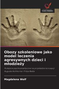 Produktbild: Obozy szkoleniowe jako model leczenia agresywnych dzieci i m&iquest;odzie&iquest;y
