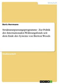 Produktbild: Strukturanpassungsprogramme - Zur Politik des Internationalen W&auml;hrungsfonds seit dem Ende des Systems von Bretton Woods