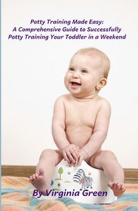 Produktbild: Potty Training Made Easy: A Comprehensive Guide to Successfully Potty Training Your Toddler in a Weekend