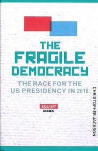 Produktbild: The Fragile Democracy: The Race for the Us Presidency in 2016