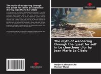 Produktbild: The myth of wandering through the quest for self in Le chercheur d'or by Jean Marie Le Cl&eacute;zio