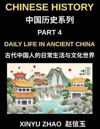 Produktbild: Chinese History Chronicles (Part 4)- Daily Life in Ancient China, Understanding Daily Customs, Social Structure, and Cultural Traditions in Ancient Ch