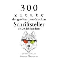 Produktbild: 300 Zitate der gro&szlig;en franz&ouml;sischen Schriftsteller des 20. Jahrhunderts