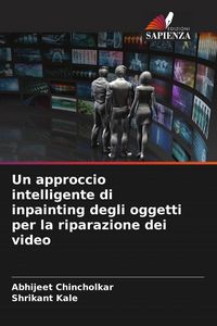 Produktbild: Un approccio intelligente di inpainting degli oggetti per la riparazione dei video