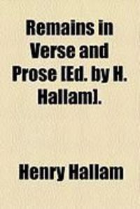 Produktbild: Remains in Verse and Prose [Ed. by H. Hallam].