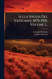 Produktbild: Sulla Soglia Del Vaticano, 1870-1901, Volume 1...
