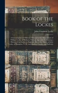 Produktbild: Book of the Lockes: A Genealogical and Historical Record of the Descendants of William Locke, of Woburn. With an Appendix Containing a His