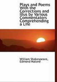Produktbild: Plays and Poems with the Corrections and Illus by Various Commentators Comprehending a Life