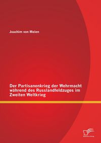 Produktbild: Der Partisanenkrieg der Wehrmacht w&auml;hrend des Russlandfeldzuges im Zweiten Weltkrieg