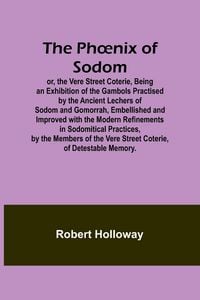 Produktbild: The Ph&iquest;nix of Sodom; or, the Vere Street Coterie,Being an Exhibition of the Gambols Practised by the Ancient Lechers of Sodom and Gomorrah, Embellishe