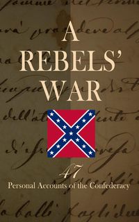 Produktbild: A Rebels' War - 47 Personal Accounts of the Confederacy