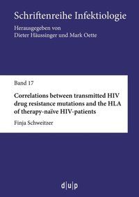 Produktbild: Correlations between transmitted HIV drug resistance mutations and the HLA of therapy-na&iuml;ve HIV-patients