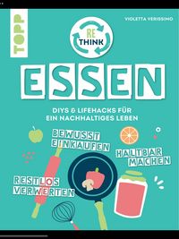 Produktbild: Rethink Essen. Bewusst einkaufen, restlos verwerten, haltbar machen.