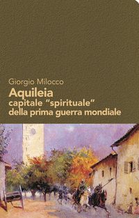 Produktbild: Aquileia capitale 'spirituale' della prima guerra mondiale