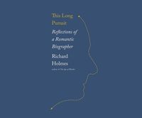 Bild vom Artikel This Long Pursuit: Reflections of a Romantic Biographer vom Autor Richard Holmes