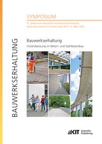 Produktbild: Bauwerkserhaltung - Instandsetzung im Beton- und Stahlbetonbau : 12. Symposium Baustoffe und Bauwerkserhaltung, Karlsruher Institut f&uuml;r Technologie (K