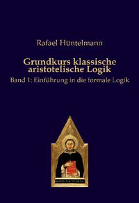 Bild vom Artikel Grundkurs klassische aristotelische Logik vom Autor Rafael Hüntelmann