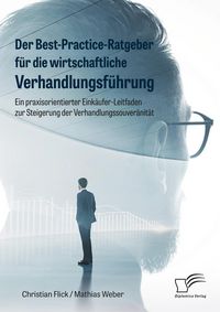 Produktbild: Der Best-Practice-Ratgeber f&uuml;r die wirtschaftliche Verhandlungsf&uuml;hrung. Ein praxisorientierter Eink&auml;ufer-Leitfaden zur Steigerung der Verhandlungssouv
