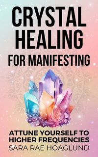 Produktbild: Crystal Healing for Manifesting: Attune Yourself to Higher Frequencies