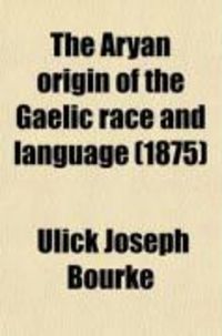 Produktbild: The Aryan Origin of the Gaelic Race and Language