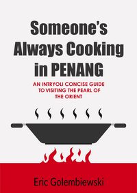Produktbild: Someone's Always Cooking in Penang: A Concise Guide to the Pearl of the Orient and Island of Great Food.
