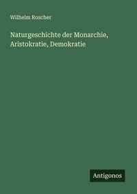 Produktbild: Naturgeschichte der Monarchie, Aristokratie, Demokratie